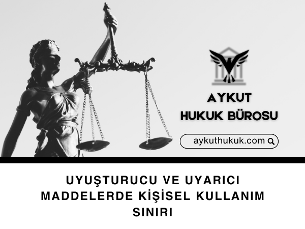 UYUŞTURUCU VE UYARICI MADDELERDE KİŞİSEL KULLANIM SINIRI